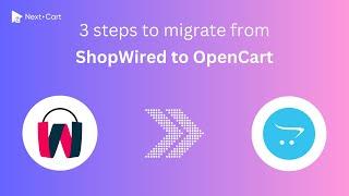 Migrate ShopWired to OpenCart in 3 simple steps