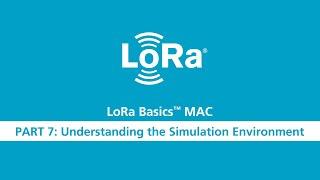 LoRa Basics MAC Workshop Part 7 Understanding the Simulation Environment