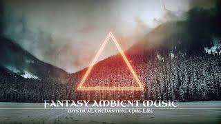 Beautiful Fantasy Ambient Music [Mystical, Enchanting, Epic-Like] Tranquil Atmospheric Ambient