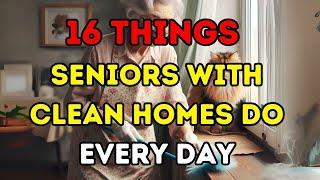 Elderly Must Watch! 16 Things Seniors With Clean Homes Do Every Day