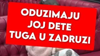 ODUZIMAJU JOJ DETE? TUGA U ZADRUZI