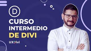  Curso INTERMEDIO del tema DIVI ¡Disponible AHORA MISMO en uxdivi.com! 