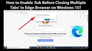 How to Enable 'Ask Before Closing Multiple Tabs' in Edge Browser on Windows 10?