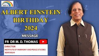 ALBERT EINSTEIN BIRTHDAY 2024 Message-- FR DR M. D. THOMAS, DIRECTOR, IHPS, NEW DELHI