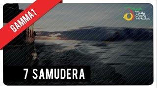 7 Samudera - Gamma1 | Official Video Klip