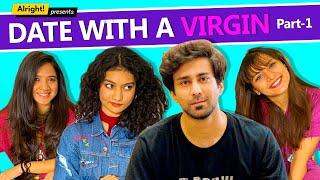 Alright! | Date With A Virgin Part 1 | ft. Ambrish Verma, Mehek Mehra & Jahnvi Rawat