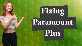 Why isn t Paramount Plus not working?
