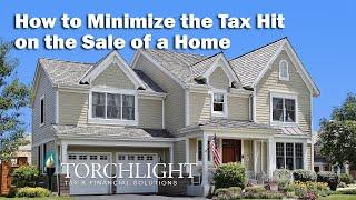 How to Minimize the Tax Hit on a Home Sale