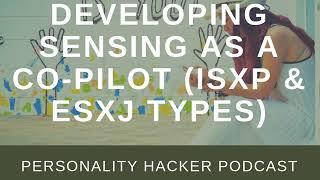 Developing Sensing As A Co-Pilot (ISxP & ESxJ Types)