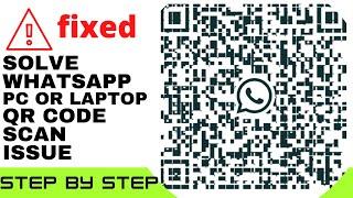 How to solve WhatsApp QR code scan issue | Step by Step