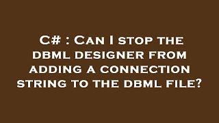 C# : Can I stop the dbml designer from adding a connection string to the dbml file?