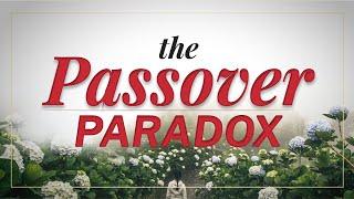 ╫ The Passover Paradox - Passover 2021