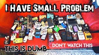 I Have A Problem - The Pedal Hoarder Files