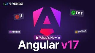 What's new in Angular 17 @uxtrendz (2024)