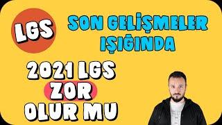 2021 LGS Zor Olur Mu? Son Gelişmeler Ne Gösteriyor?