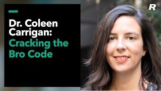 Dr. Colleen Carrigan: Cracking the Bro Code