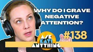 Do you often crave negative attention? HERE's why... | AKA 138