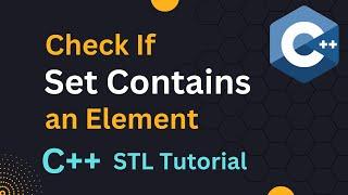Check if Set Contains an element in C++ | STL Tutorial | C++ Set Tutorial
