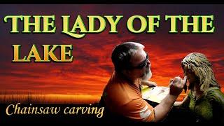 The Lady of the Lake Chainsaw Carving