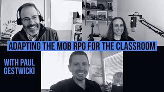 Adapting the Mob RPG for the Classroom with Paul Gestwicki