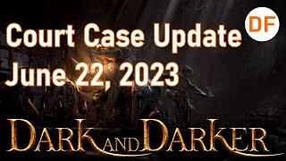 Dark and Darker - June 22 Court Case Update (IM could walk away!)