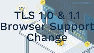 Changes of Browser Support for TLS 1.0 & 1.1