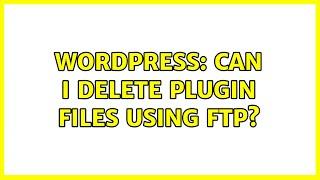 Wordpress: Can I delete plugin files using FTP? (3 Solutions!!)