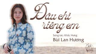 Đâu chỉ riêng em | Bùi Lan Hương cover 'hit khủng' của Mỹ Tâm đầy day dứt