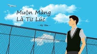 MUỘN MÀNG LÀ TỪ LÚC ( #MMLTL ) (LATE FROM THE BEGINNING) - MỸ TÂM | ANIMATION VIDEO