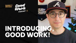 Introducing: Good Work with Barrett Brooks!