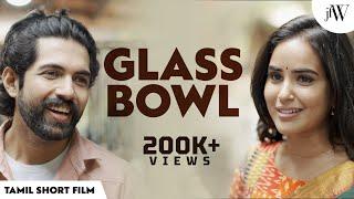 Glass Bowl | Ft. Kanmani Manohar, Dev | Tamil Short Film | JFW | 4K