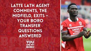 Latte Lath's agent's comments, the midfield, exits - your Boro transfer questions answered