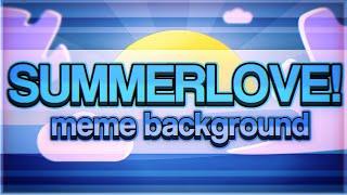 SUMMERLOVE | Animation Meme Background (Free Template)