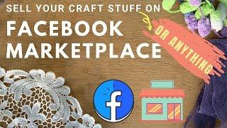 MAKE MONEY FROM FACEBOOK  - HOW TO SELL YOUR CRAFT SUPPLIES (OR ANYTHING) ON FACEBOOK MARKETPLACE!