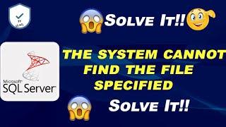fix error the system cannot find the file specified (Sql Server) 100% work
