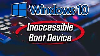 How to Fix Inaccessible Boot Device Error in Windows 10 | Blue Screen [2024 Solution]