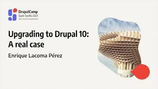 DrupalCamp Spain 2023 - Upgrading to Drupal 10: A real case