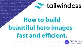 Tailwind CSS Quick Tips: How To Build Beautiful Hero Images For Your Website - FAST and EFFICIENT.