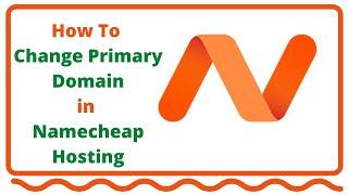 How to change main primary domain in namecheap hosting | 2020 update