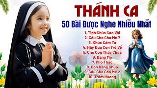 Tuyển Tập 50 Ca Khúc Thánh Ca Hay Nhất Mọi Thời Đại - Tình Chúa Cao Vời, Cầu Cho Cha Mẹ