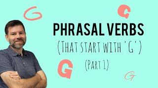 Phrasal Verbs - G (Part 1)