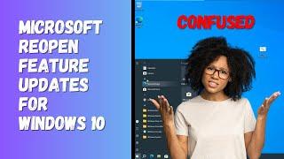 Microsoft Reopen Feature Updates For Windows 10