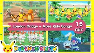 London Bridge is Falling Down + More Kids Songs | Nursery Rhyme | Kids Song | Pokémon Kids TV​