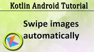 #66 Kotlin Android Tutorial | Swipe images automatically