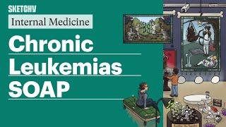 Chronic Leukemias SOAP (Internal Medicine) | Sketchy Medical