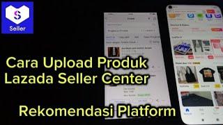 Cara Upload Produk Di Lazada Agar Direkomendasikan Platform