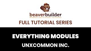 Beaver Builder Full Tutorial Series Everything Modules