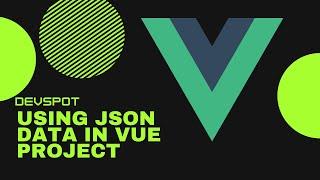 How to use JSON Data in your Vue Project!