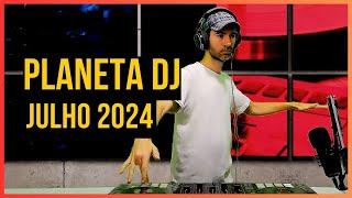 PLANETA DJ - JULHO 2024 | MIXANDO As TOPS da DANCE Music!