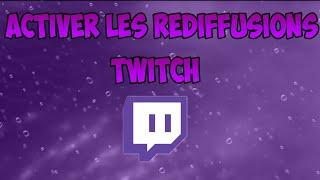 Activer les rediffusion de live sur twitch 2021